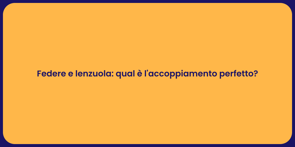 Federe e lenzuola: qual è l'accoppiamento perfetto?