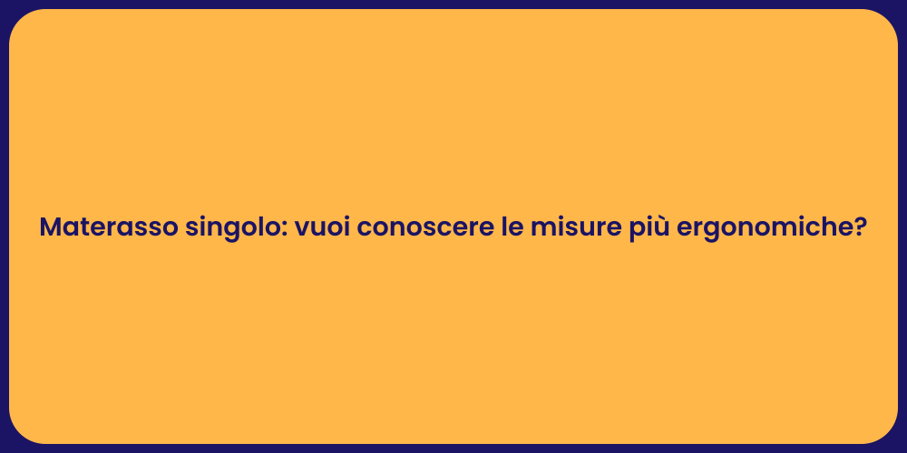 Materasso singolo: vuoi conoscere le misure più ergonomiche?