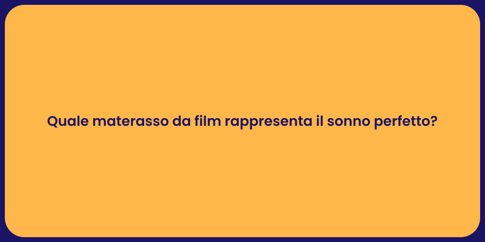 Quale materasso da film rappresenta il sonno perfetto?