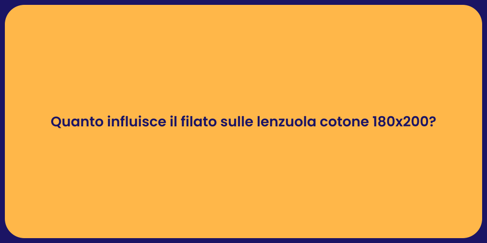 Quanto influisce il filato sulle lenzuola cotone 180x200?