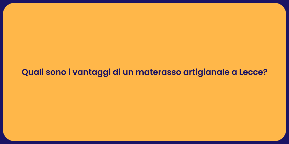 Quali sono i vantaggi di un materasso artigianale a Lecce?