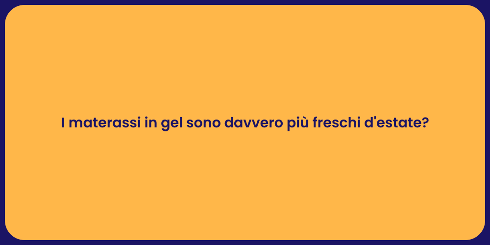 I materassi in gel sono davvero più freschi d'estate?
