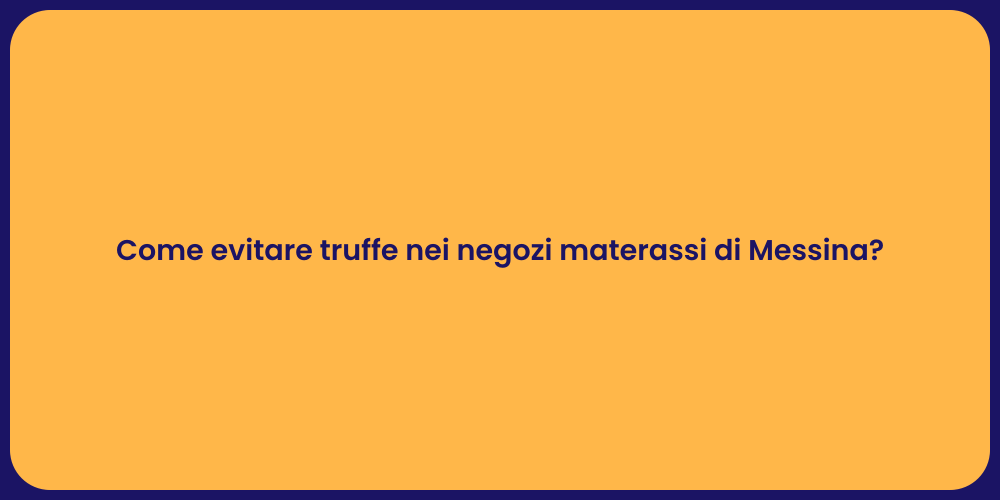 Come evitare truffe nei negozi materassi di Messina?