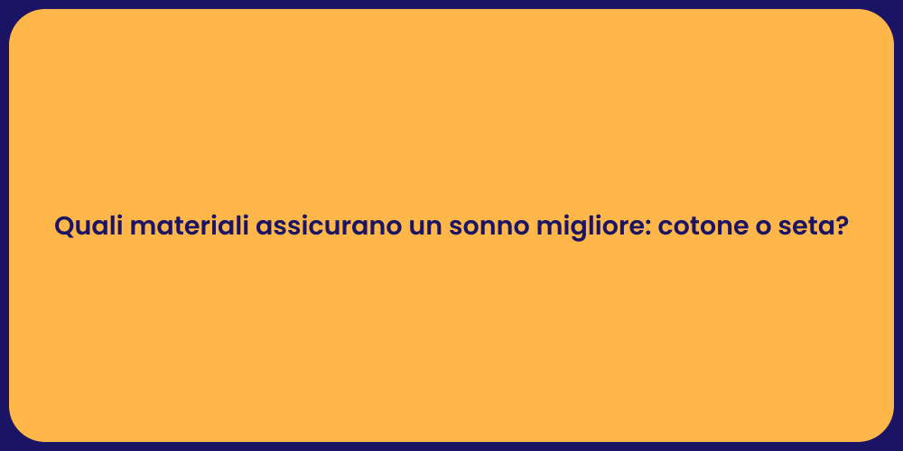 Quali materiali assicurano un sonno migliore: cotone o seta?
