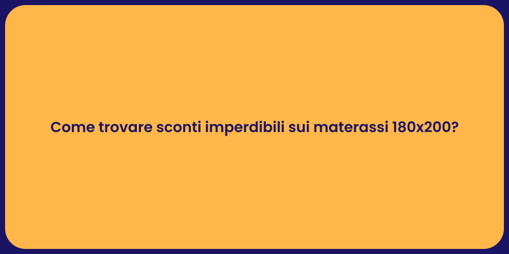 Come trovare sconti imperdibili sui materassi 180x200?