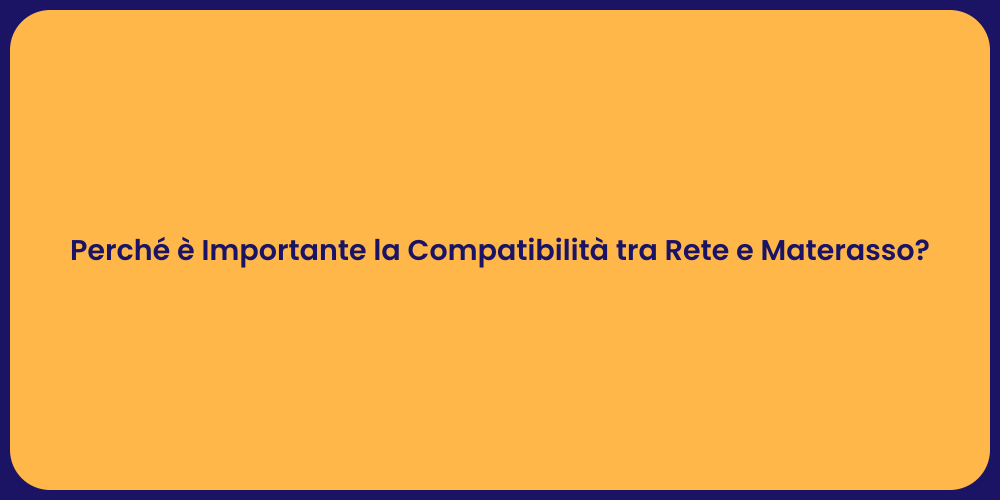Perché è Importante la Compatibilità tra Rete e Materasso?