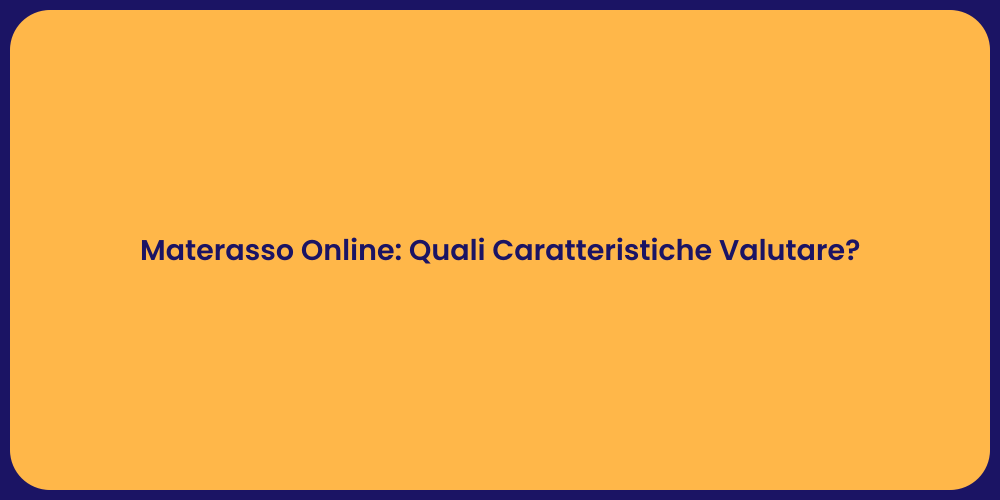 Materasso Online: Quali Caratteristiche Valutare?