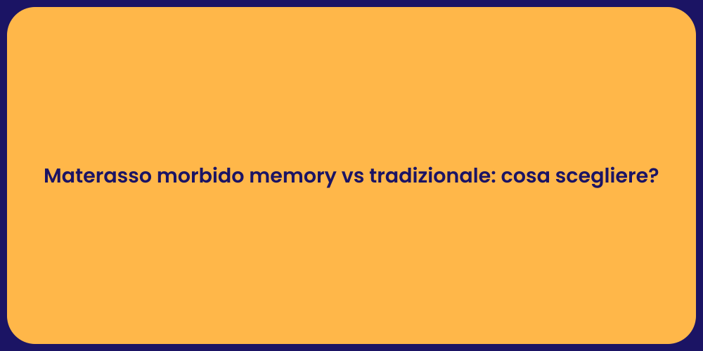Materasso morbido memory vs tradizionale: cosa scegliere?