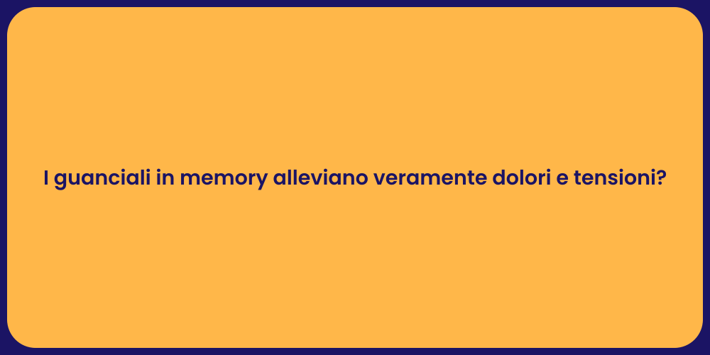 I guanciali in memory alleviano veramente dolori e tensioni?