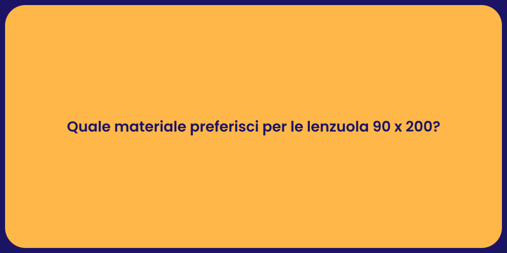 Quale materiale preferisci per le lenzuola 90 x 200?