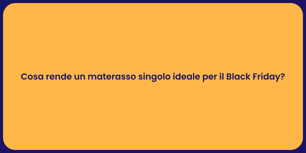 Cosa rende un materasso singolo ideale per il Black Friday?