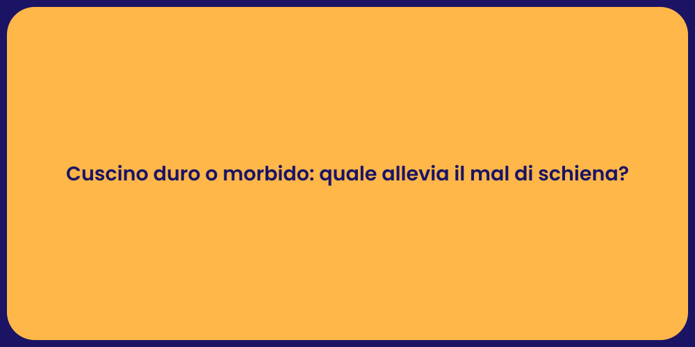 Cuscino duro o morbido: quale allevia il mal di schiena?