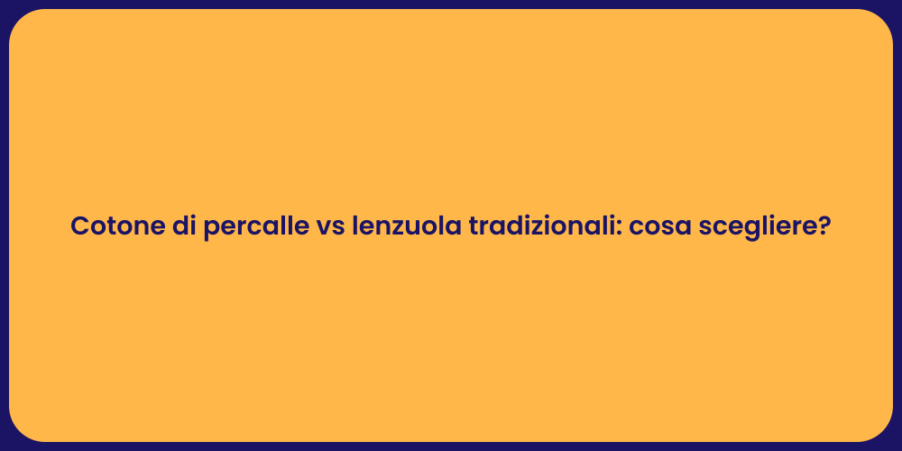 Cotone di percalle vs lenzuola tradizionali: cosa scegliere?