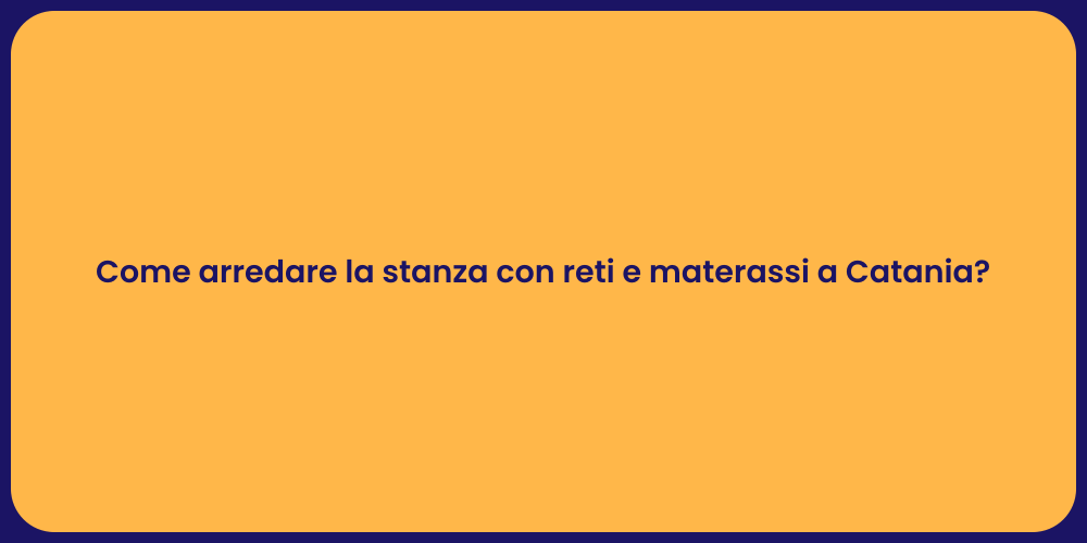 Come arredare la stanza con reti e materassi a Catania?