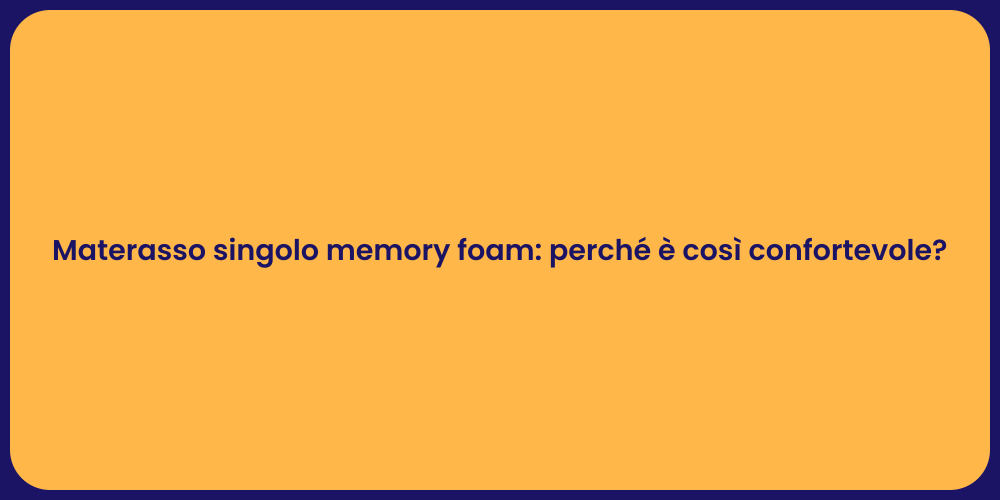 Materasso singolo memory foam: perché è così confortevole?