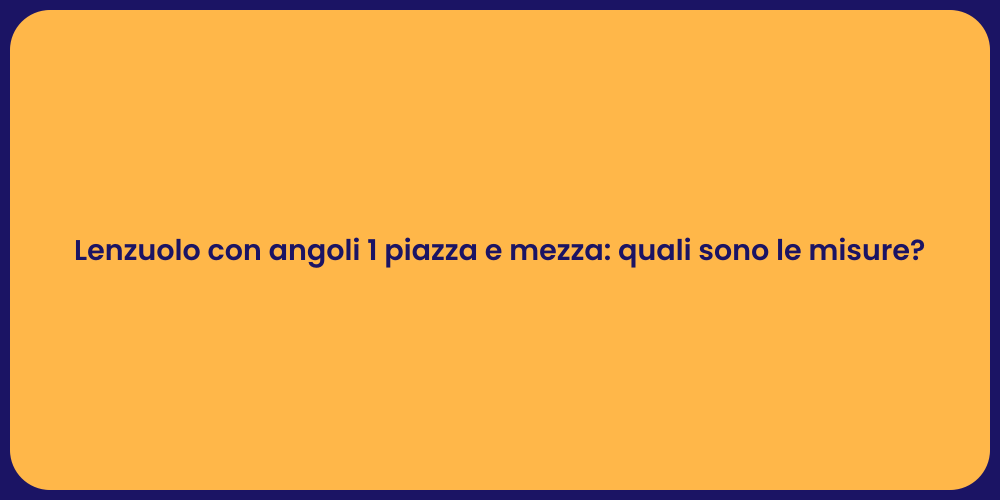 Lenzuolo con angoli 1 piazza e mezza: quali sono le misure?