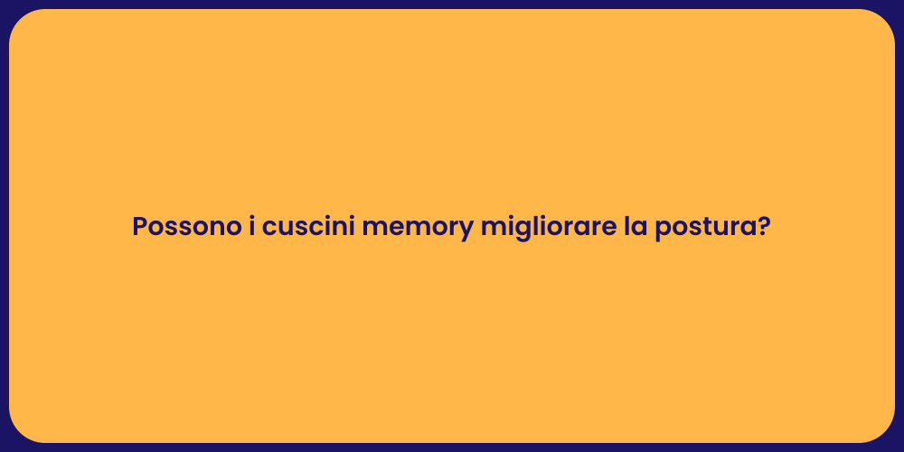 Possono i cuscini memory migliorare la postura?