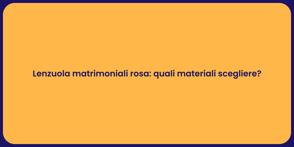 Lenzuola matrimoniali rosa: quali materiali scegliere?