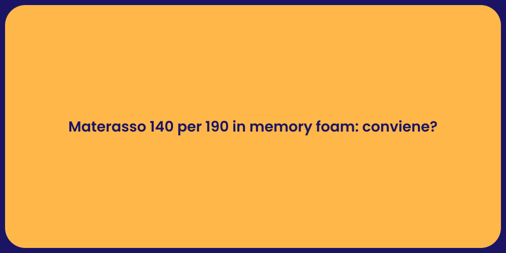 Materasso 140 per 190 in memory foam: conviene?