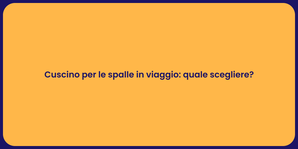 Cuscino per le spalle in viaggio: quale scegliere?