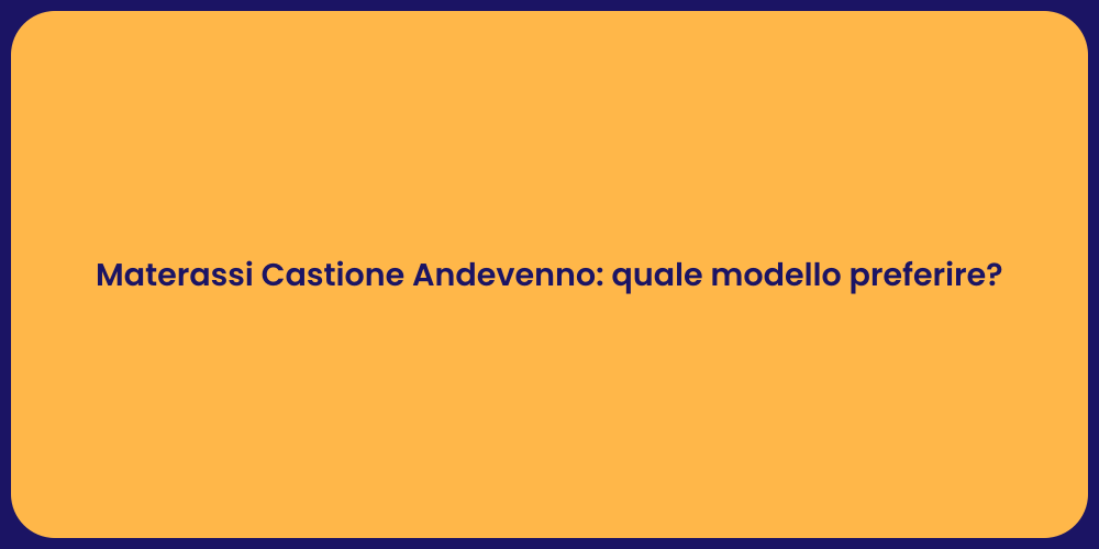 Materassi Castione Andevenno: quale modello preferire?