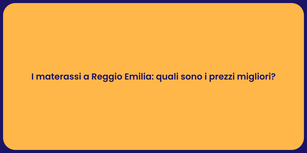 I materassi a Reggio Emilia: quali sono i prezzi migliori?