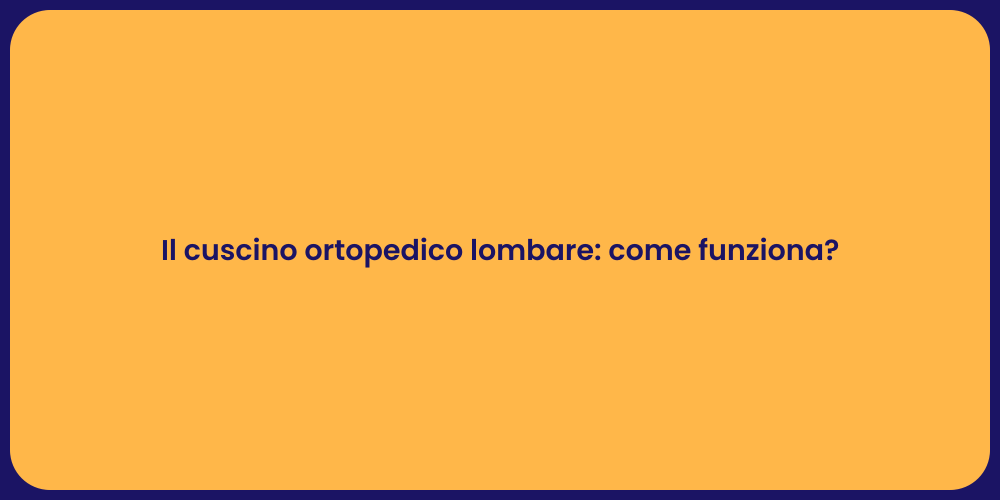 Il cuscino ortopedico lombare: come funziona?