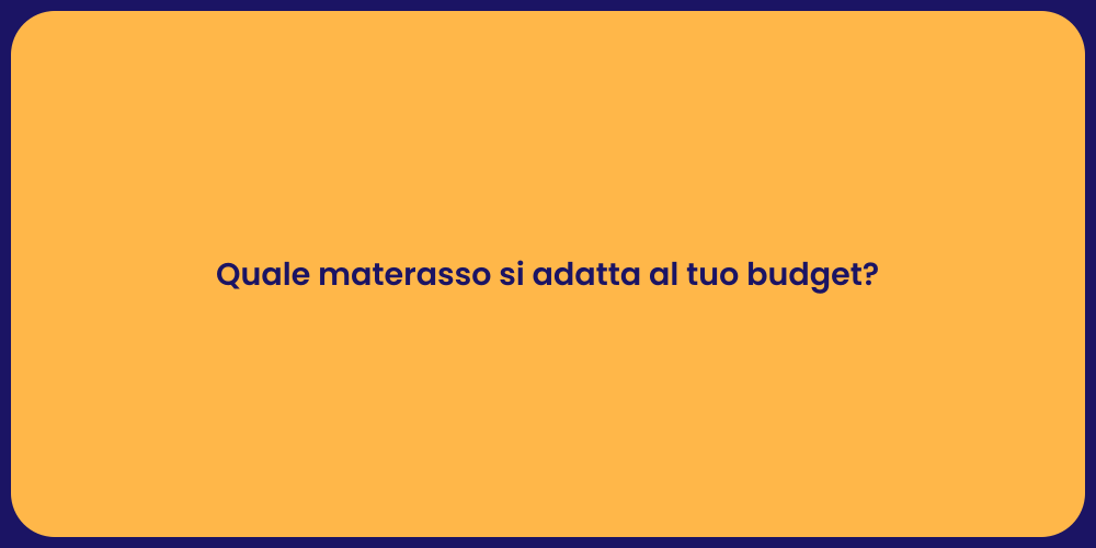 Quale materasso si adatta al tuo budget?