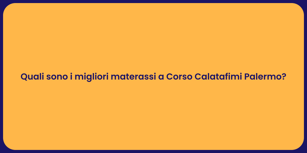 Quali sono i migliori materassi a Corso Calatafimi Palermo?