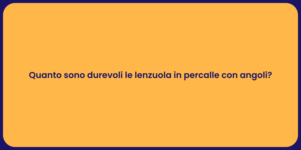 Quanto sono durevoli le lenzuola in percalle con angoli?