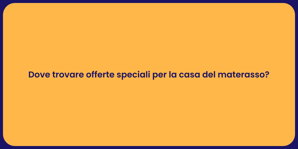 Dove trovare offerte speciali per la casa del materasso?