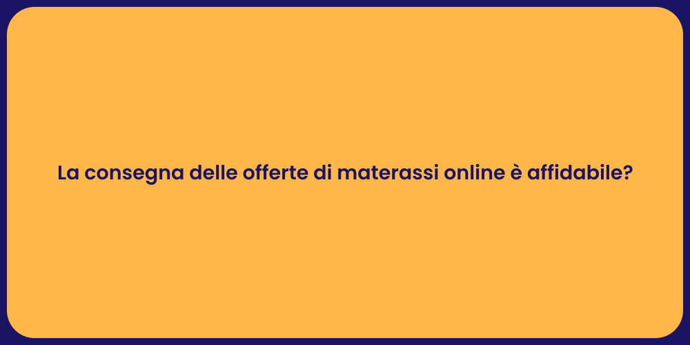La consegna delle offerte di materassi online è affidabile?