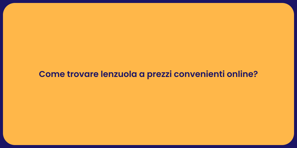 Come trovare lenzuola a prezzi convenienti online?