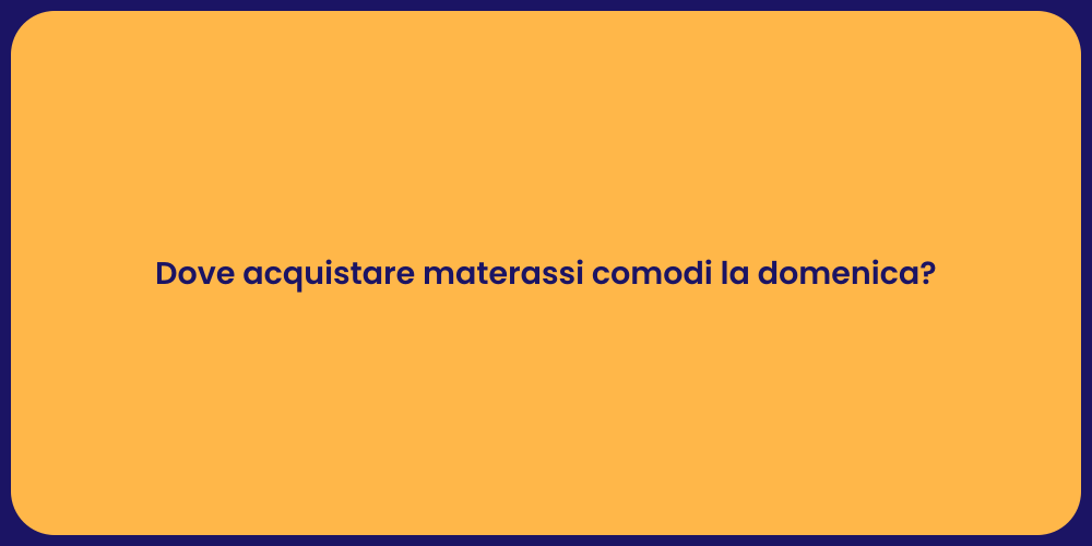 Dove acquistare materassi comodi la domenica?