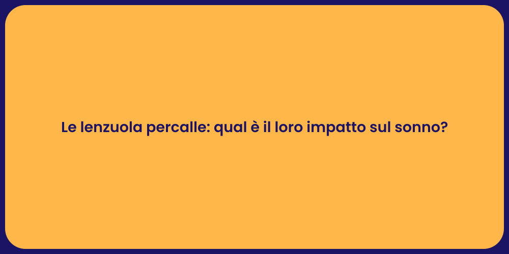 Le lenzuola percalle: qual è il loro impatto sul sonno?