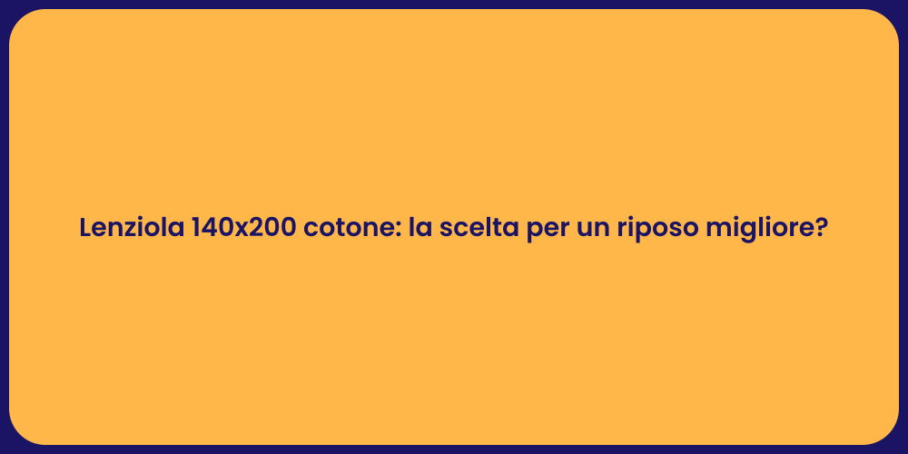 Lenziola 140x200 cotone: la scelta per un riposo migliore?