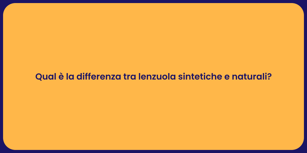Qual è la differenza tra lenzuola sintetiche e naturali?
