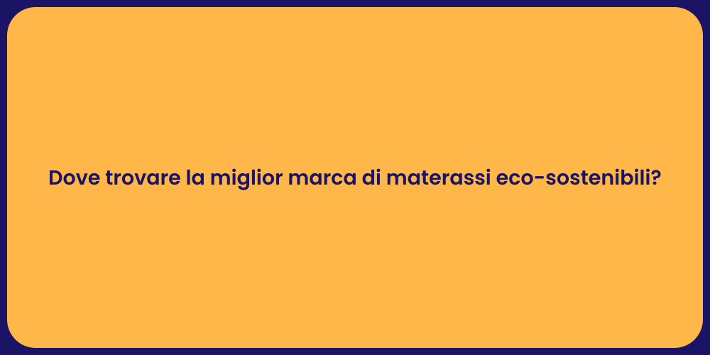 Dove trovare la miglior marca di materassi eco-sostenibili?