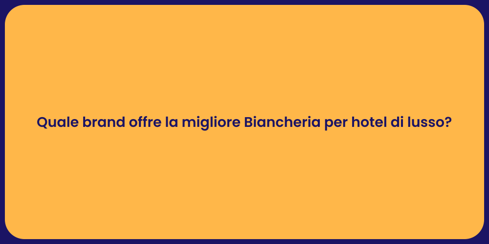 Quale brand offre la migliore Biancheria per hotel di lusso?