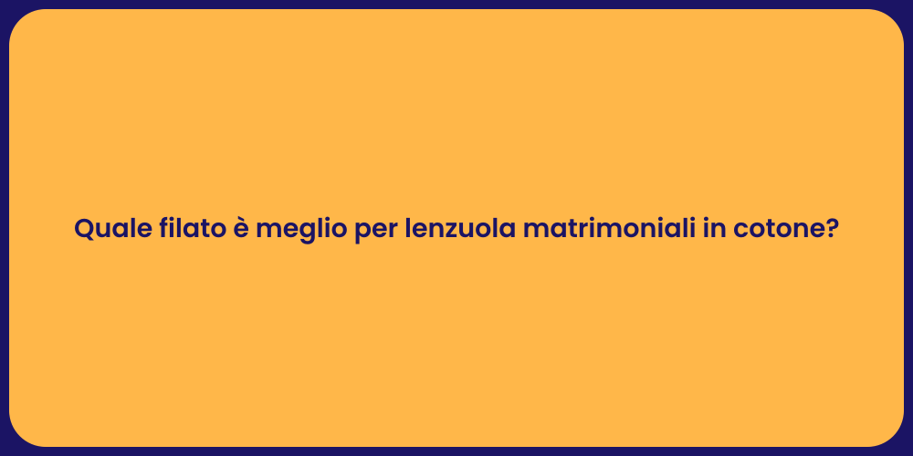 Quale filato è meglio per lenzuola matrimoniali in cotone?