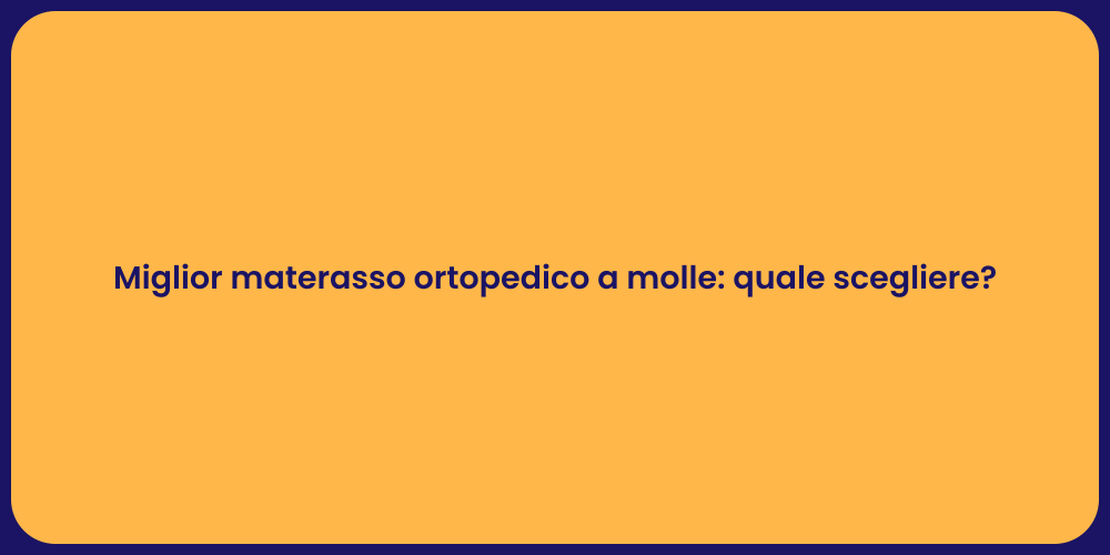 Miglior materasso ortopedico a molle: quale scegliere?