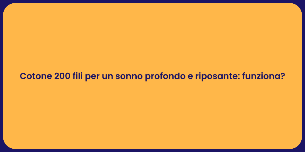 Cotone 200 fili per un sonno profondo e riposante: funziona?