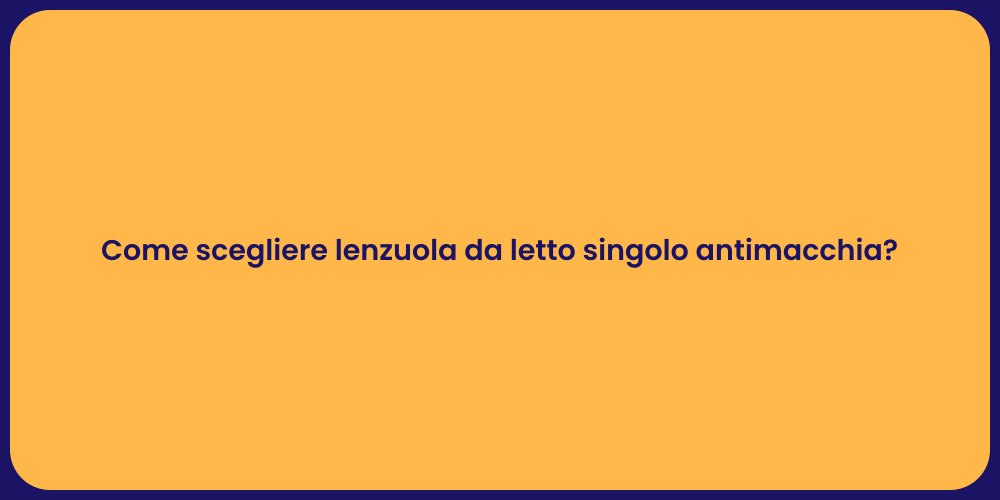 Come scegliere lenzuola da letto singolo antimacchia?