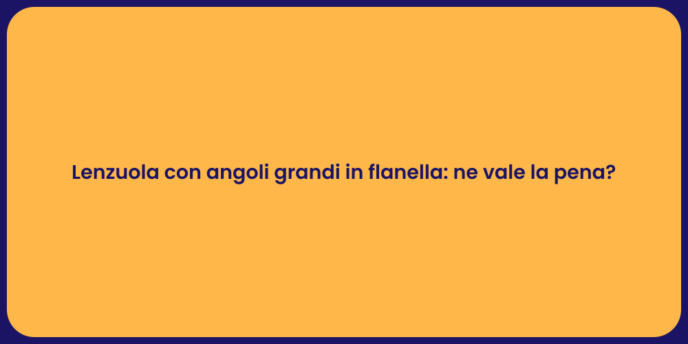 Lenzuola con angoli grandi in flanella: ne vale la pena?