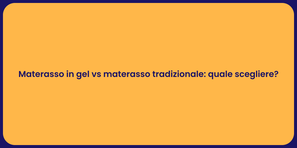 Materasso in gel vs materasso tradizionale: quale scegliere?