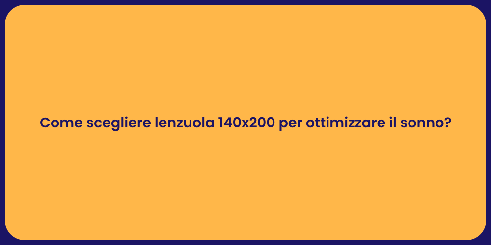 Come scegliere lenzuola 140x200 per ottimizzare il sonno?