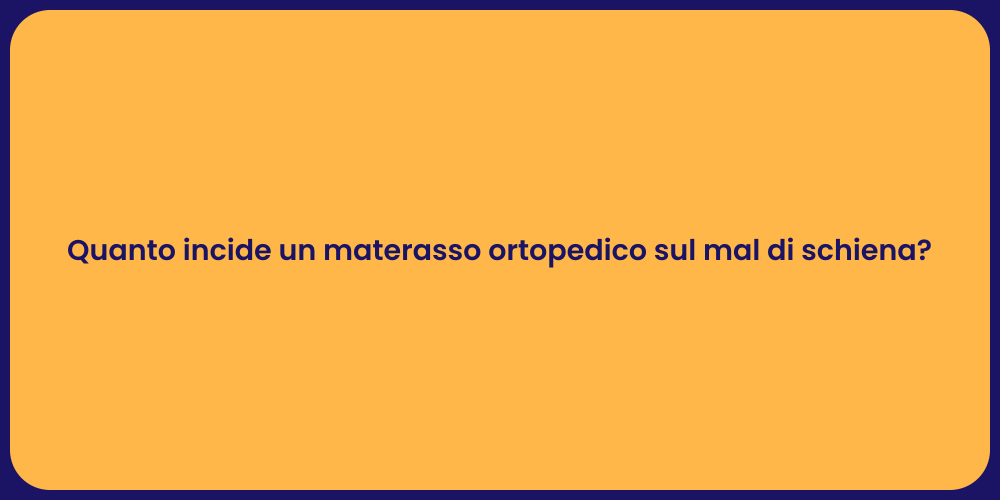 Quanto incide un materasso ortopedico sul mal di schiena?