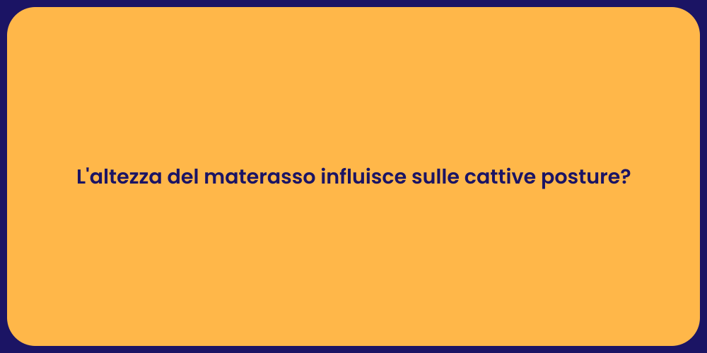 L'altezza del materasso influisce sulle cattive posture?