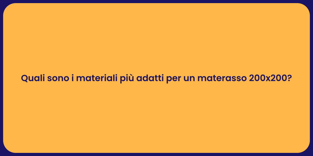 Quali sono i materiali più adatti per un materasso 200x200?