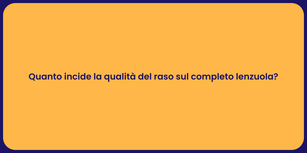 Quanto incide la qualità del raso sul completo lenzuola?